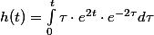 h(t) = \int_{0}^{t} \tau \cdot e^{2t} \cdot e^{-2\tau} d\tau